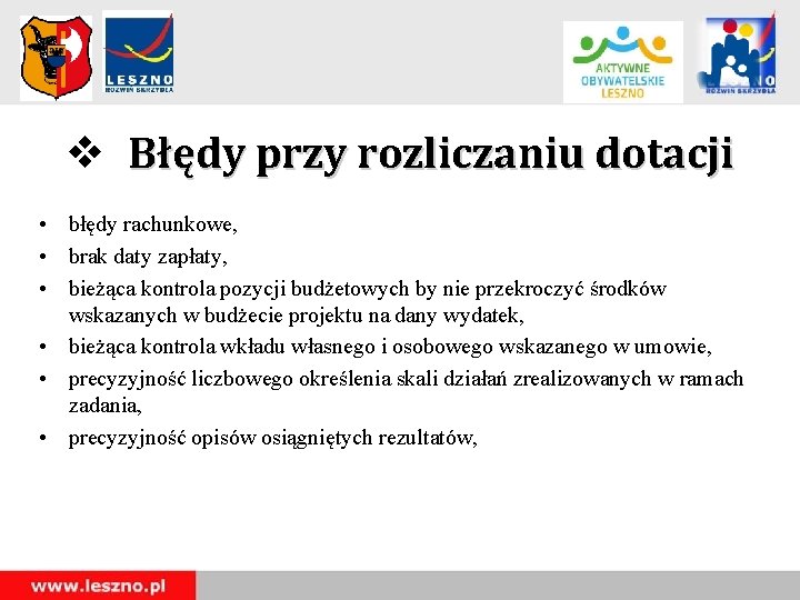 v Błędy przy rozliczaniu dotacji • błędy rachunkowe, • brak daty zapłaty, • bieżąca v Błędy przy rozliczaniu dotacji • błędy rachunkowe, • brak daty zapłaty, • bieżąca