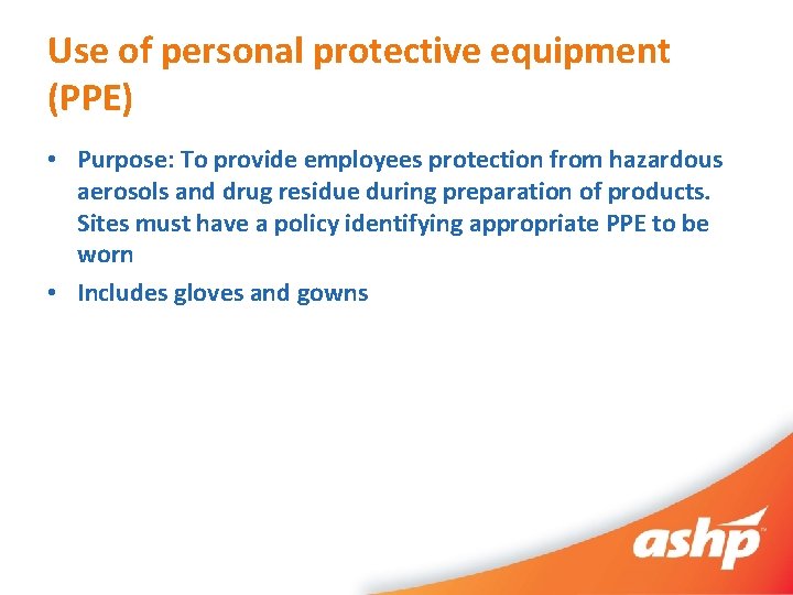 Use of personal protective equipment (PPE) • Purpose: To provide employees protection from hazardous