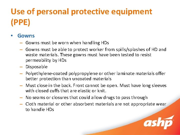 Use of personal protective equipment (PPE) • Gowns – Gowns must be worn when