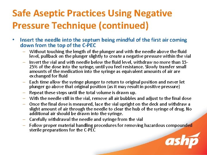 Safe Aseptic Practices Using Negative Pressure Technique (continued) • Insert the needle into the