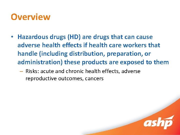 Overview • Hazardous drugs (HD) are drugs that can cause adverse health effects if