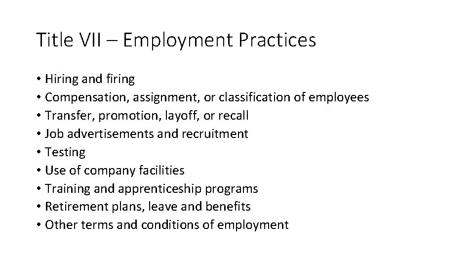 Title VII – Employment Practices • Hiring and firing • Compensation, assignment, or classification Title VII – Employment Practices • Hiring and firing • Compensation, assignment, or classification