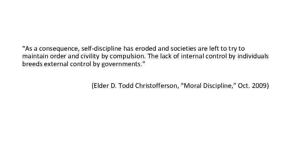 “As a consequence, self-discipline has eroded and societies are left to try to maintain “As a consequence, self-discipline has eroded and societies are left to try to maintain