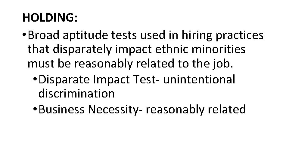HOLDING: • Broad aptitude tests used in hiring practices that disparately impact ethnic minorities HOLDING: • Broad aptitude tests used in hiring practices that disparately impact ethnic minorities