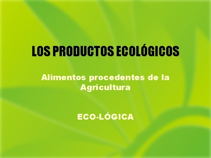 LOS PRODUCTOS ECOLGICOS Alimentos procedentes de la Agricultura