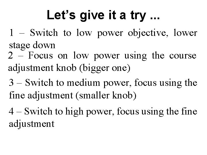 Let’s give it a try. . . 1 – Switch to low power objective,