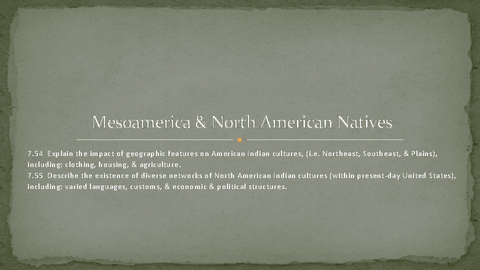 Mesoamerica & North American Natives 7. 54 Explain the impact of geographic features on