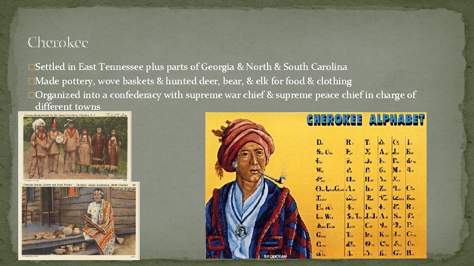 Cherokee �Settled in East Tennessee plus parts of Georgia & North & South Carolina