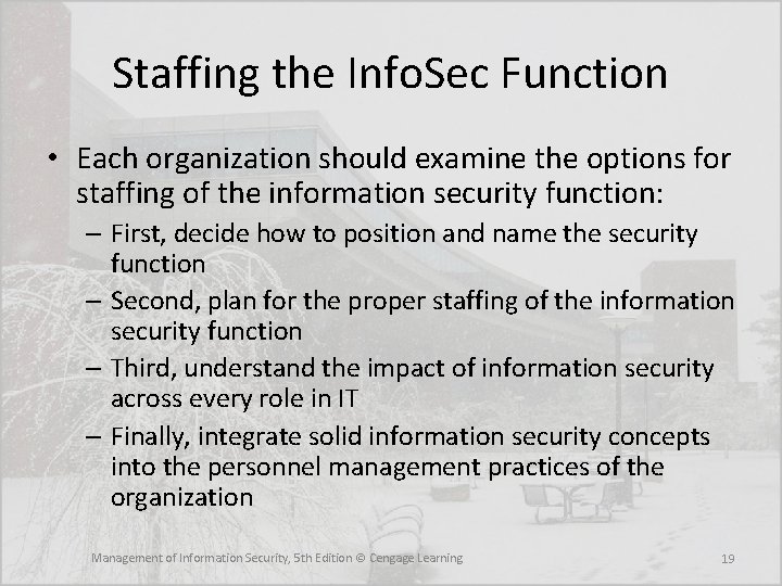 Staffing the Info. Sec Function • Each organization should examine the options for staffing