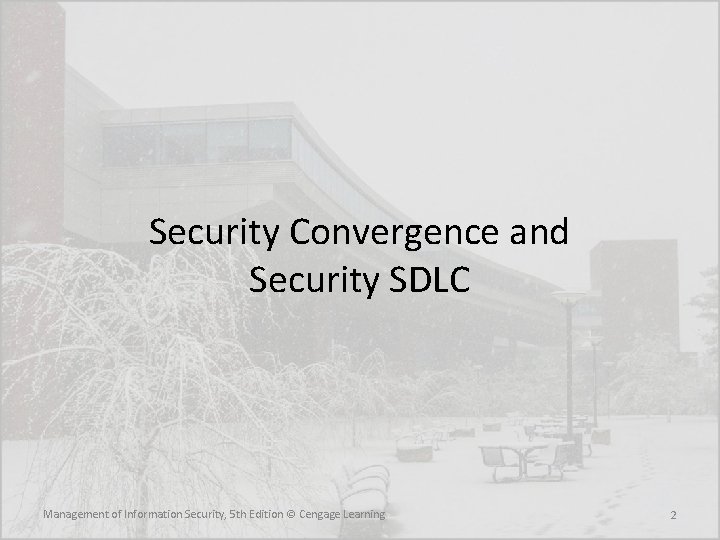 Security Convergence and Security SDLC Management of Information Security, 5 th Edition © Cengage