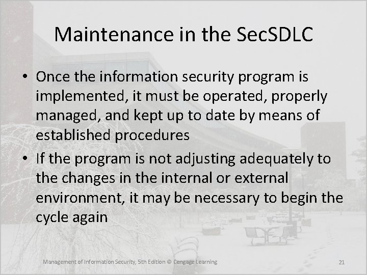 Maintenance in the Sec. SDLC • Once the information security program is implemented, it
