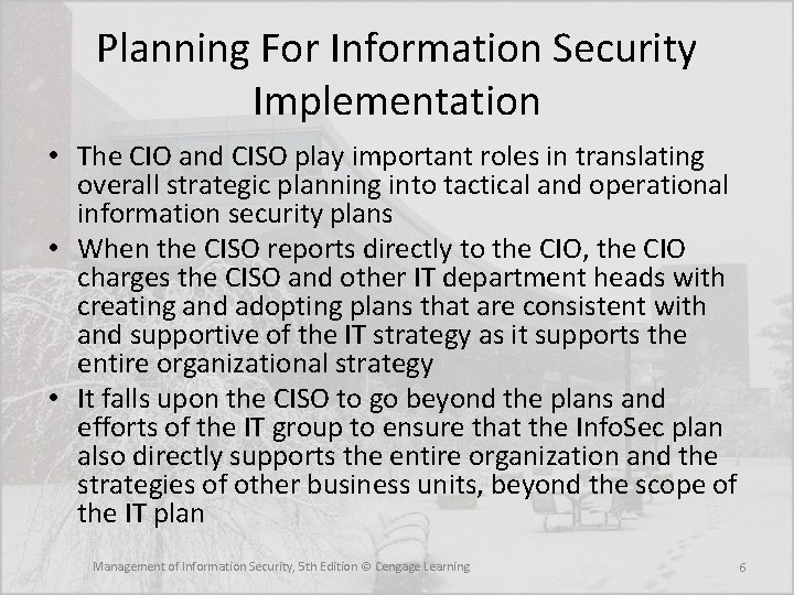 Planning For Information Security Implementation • The CIO and CISO play important roles in