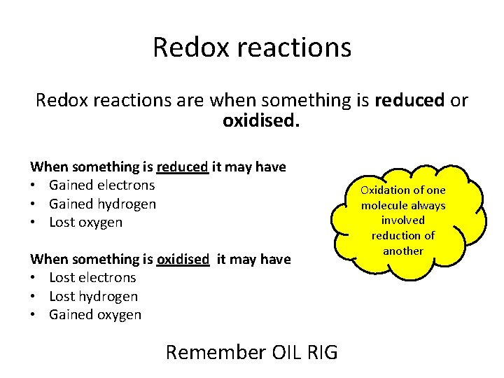 Redox reactions are when something is reduced or oxidised. When something is reduced it