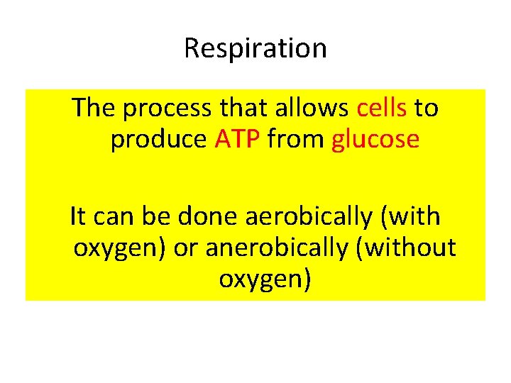 Respiration The process that allows cells to produce ATP from glucose It can be