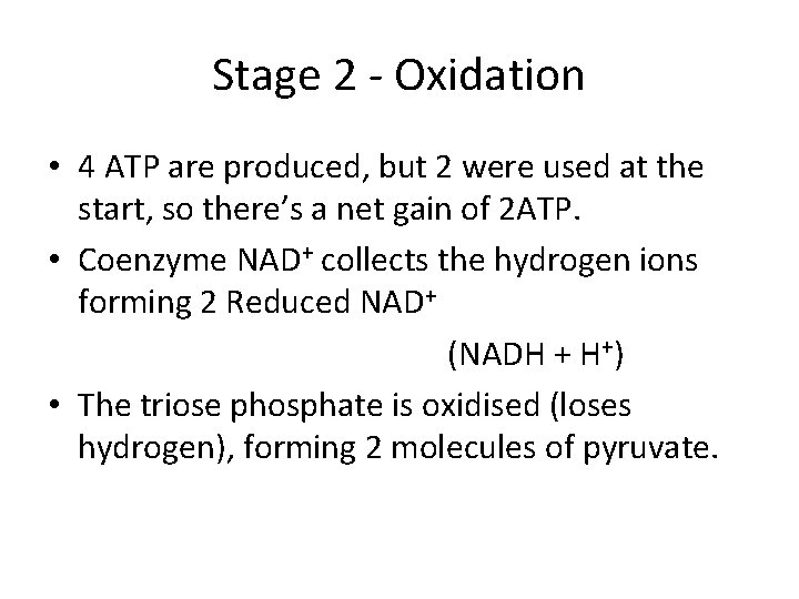 Stage 2 - Oxidation • 4 ATP are produced, but 2 were used at