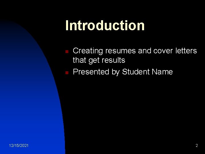 Introduction n n 12/15/2021 Creating resumes and cover letters that get results Presented by
