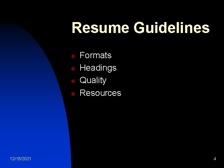 Resume Guidelines n n 12/15/2021 Formats Headings Quality Resources 4 