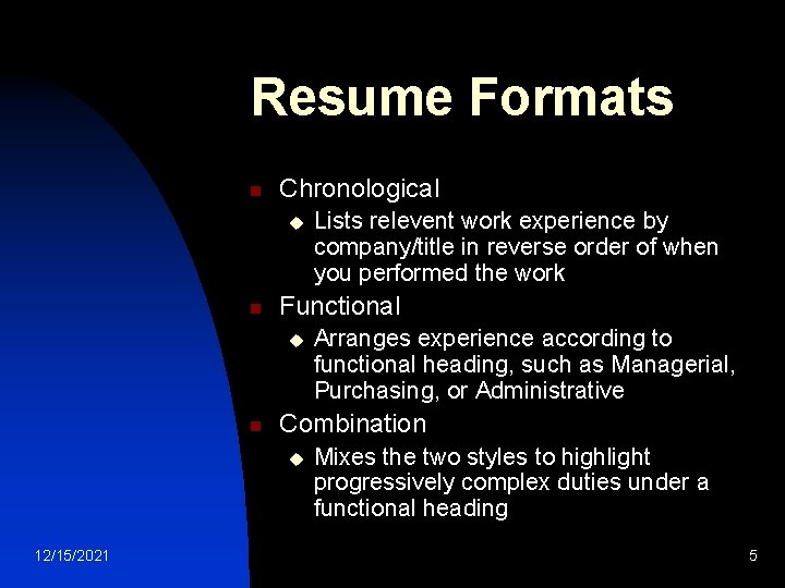 Resume Formats n Chronological u n Functional u n Arranges experience according to functional