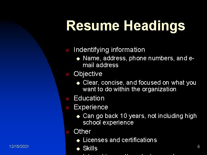 Resume Headings n Indentifying information u n Objective u n n Can go back