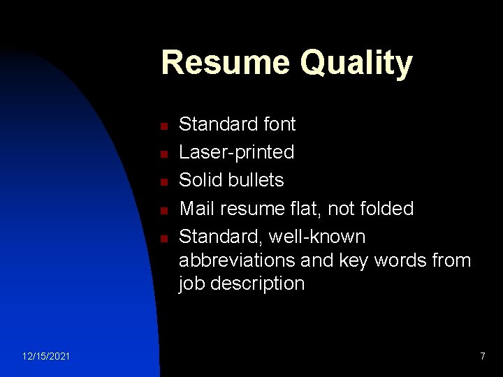 Resume Quality n n n 12/15/2021 Standard font Laser-printed Solid bullets Mail resume flat,