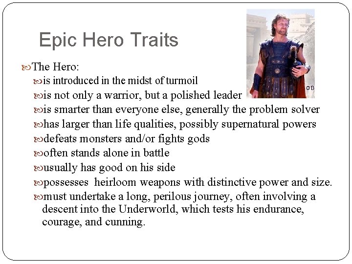 Epic Hero Traits The Hero: is introduced in the midst of turmoil is not