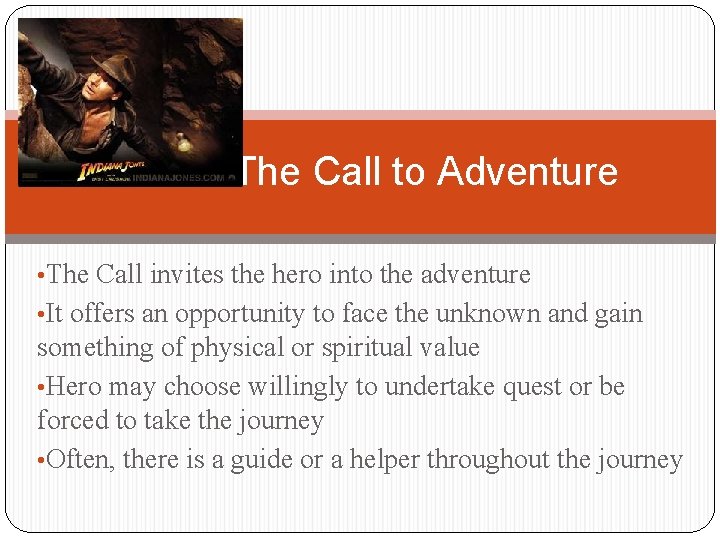 The Call to Adventure • The Call invites the hero into the adventure •