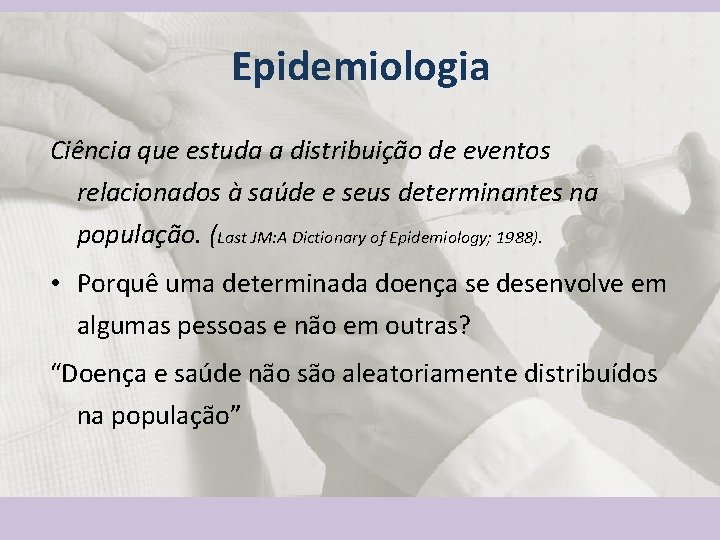 Epidemiologia Ciência que estuda a distribuição de eventos relacionados à saúde e seus determinantes