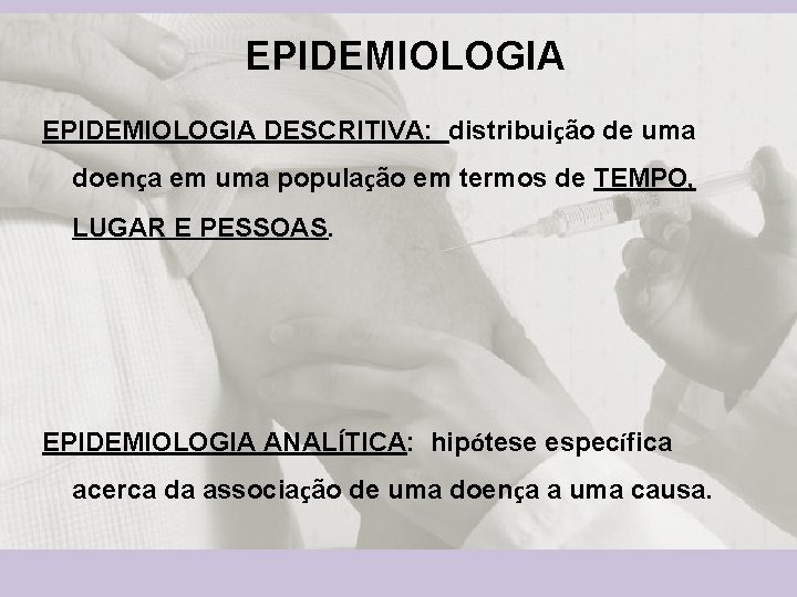 EPIDEMIOLOGIA DESCRITIVA: distribuição de uma doença em uma população em termos de TEMPO, LUGAR