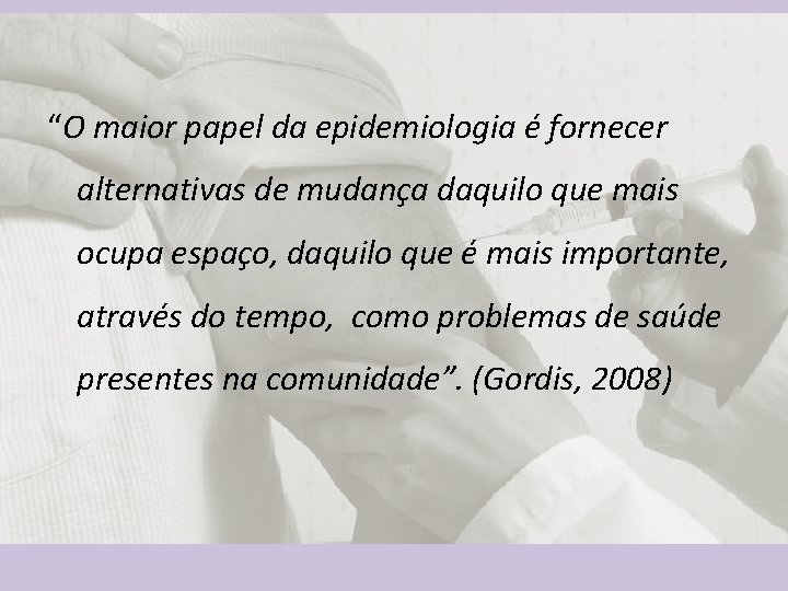 “O maior papel da epidemiologia é fornecer alternativas de mudança daquilo que mais ocupa