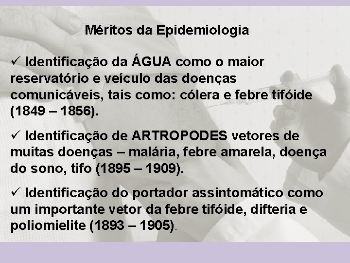 Méritos da Epidemiologia ü Identificação da ÁGUA como o maior reservatório e veículo das