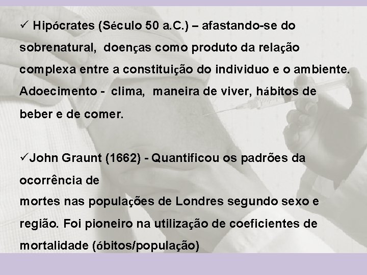 ü Hipócrates (Século 50 a. C. ) – afastando-se do sobrenatural, doenças como produto