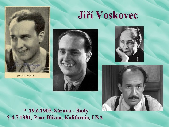 Jiří Voskovec * 19. 6. 1905, Sázava - Budy † 4. 7. 1981, Pear