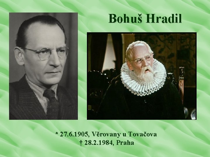 Bohuš Hradil * 27. 6. 1905, Věrovany u Tovačova † 28. 2. 1984, Praha