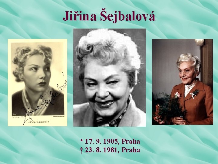 Jiřina Šejbalová * 17. 9. 1905, Praha † 23. 8. 1981, Praha 