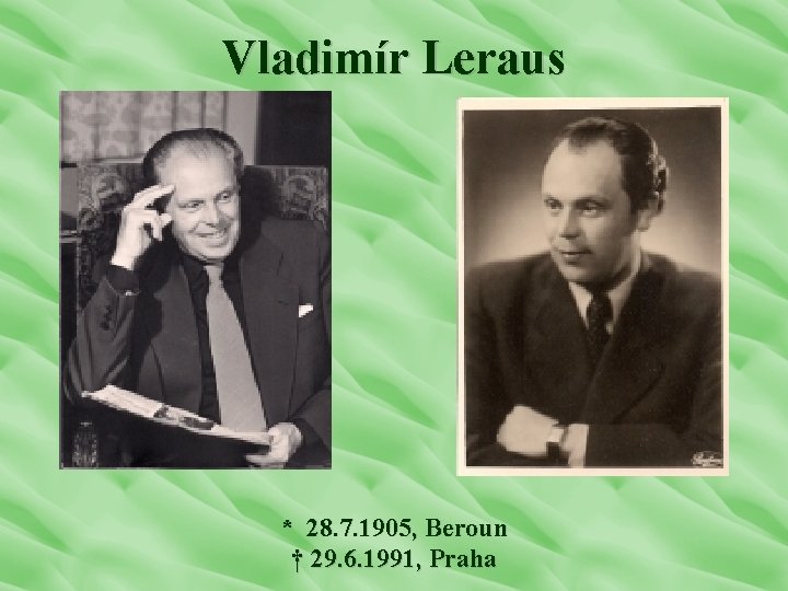 Vladimír Leraus * 28. 7. 1905, Beroun † 29. 6. 1991, Praha 