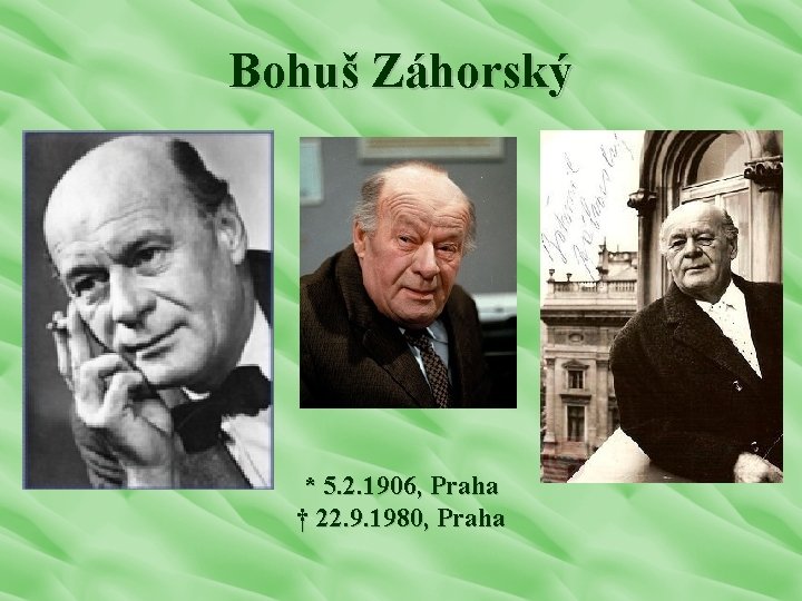 Bohuš Záhorský * 5. 2. 1906, Praha † 22. 9. 1980, Praha 