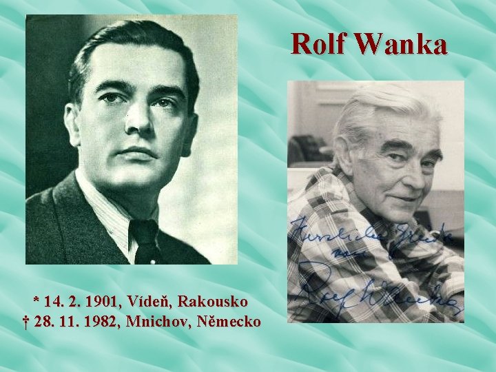 Rolf Wanka * 14. 2. 1901, Vídeň, Rakousko † 28. 11. 1982, Mnichov, Německo