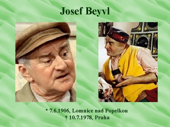 Josef Beyvl * 7. 6. 1906, Lomnice nad Popelkou † 10. 7. 1978, Praha