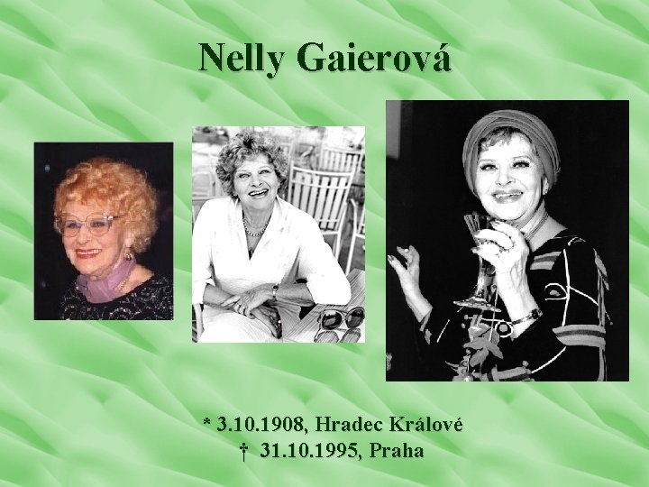 Nelly Gaierová * 3. 10. 1908, Hradec Králové † 31. 10. 1995, Praha 