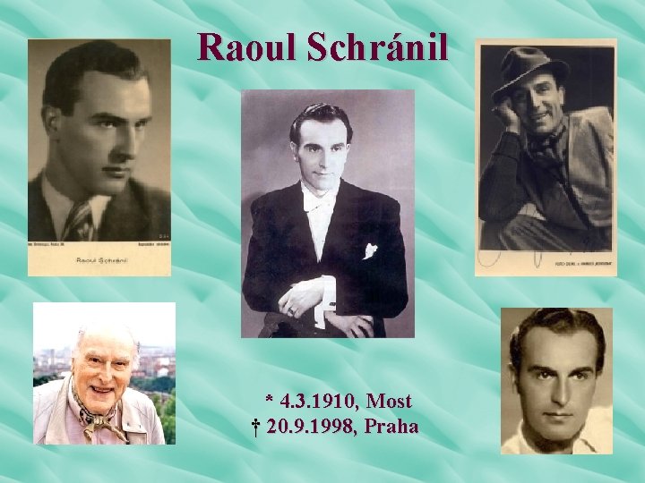 Raoul Schránil * 4. 3. 1910, Most † 20. 9. 1998, Praha 