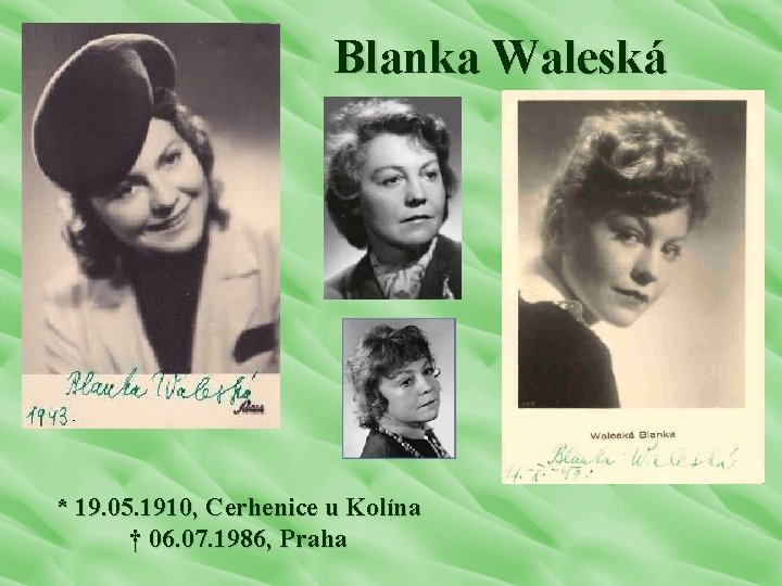 Blanka Waleská * 19. 05. 1910, Cerhenice u Kolína † 06. 07. 1986, Praha