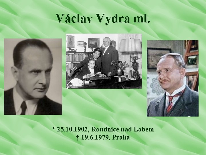 Václav Vydra ml. * 25. 10. 1902, Roudnice nad Labem † 19. 6. 1979,