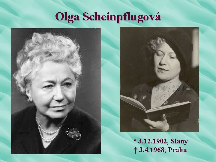 Olga Scheinpflugová * 3. 12. 1902, Slaný † 3. 4. 1968, Praha 