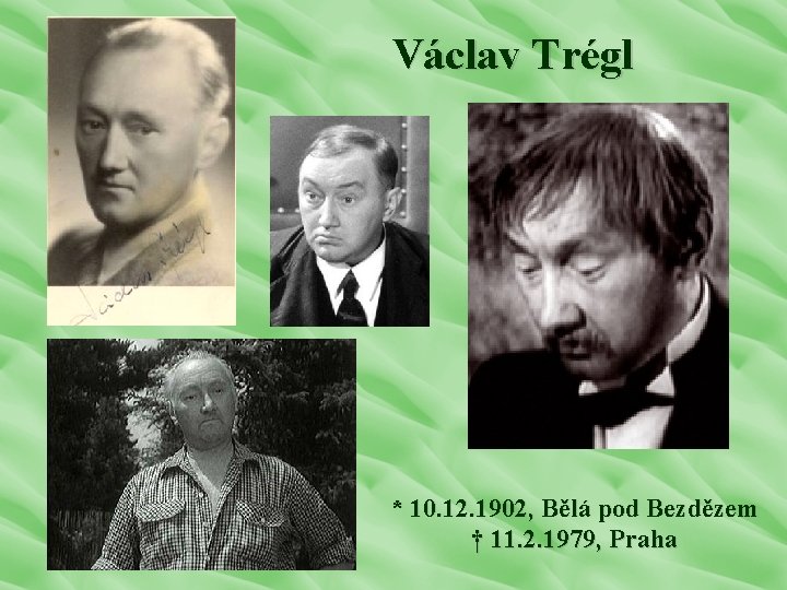 Václav Trégl * 10. 12. 1902, Bělá pod Bezdězem † 11. 2. 1979, Praha