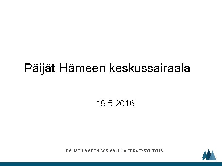 Päijät-Hämeen keskussairaala 19. 5. 2016 PÄIJÄT-HÄMEEN SOSIAALI- JA TERVEYSYHTYMÄ 