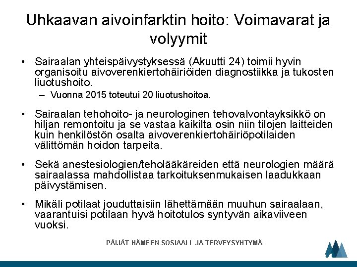 Uhkaavan aivoinfarktin hoito: Voimavarat ja volyymit • Sairaalan yhteispäivystyksessä (Akuutti 24) toimii hyvin organisoitu