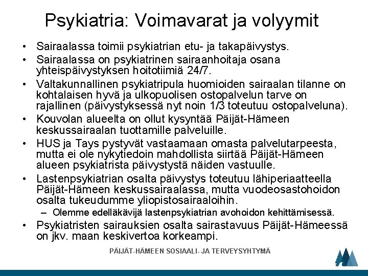 Psykiatria: Voimavarat ja volyymit • Sairaalassa toimii psykiatrian etu- ja takapäivystys. • Sairaalassa on