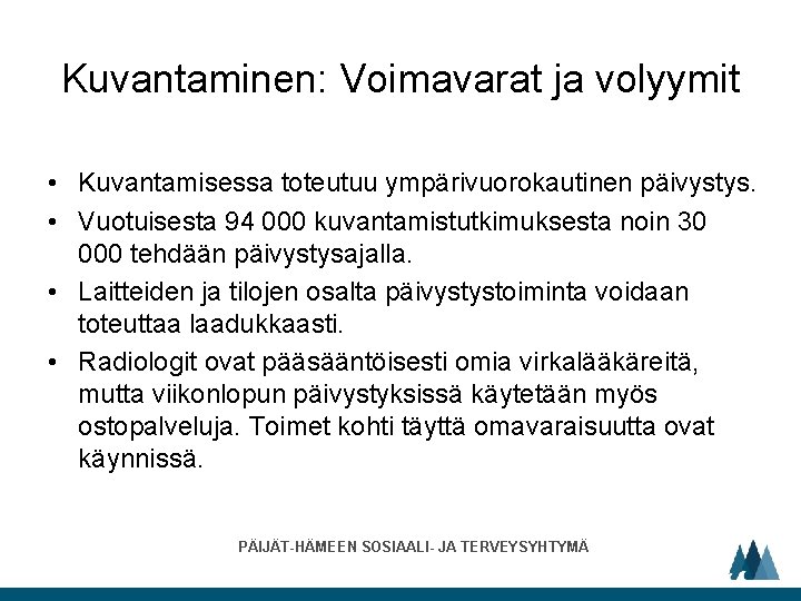 Kuvantaminen: Voimavarat ja volyymit • Kuvantamisessa toteutuu ympärivuorokautinen päivystys. • Vuotuisesta 94 000 kuvantamistutkimuksesta