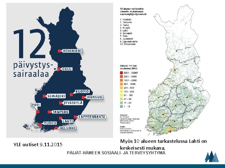 YLE uutiset 9. 11. 2015 Myös 10 alueen tarkastelussa Lahti on keskeisesti mukana. PÄIJÄT-HÄMEEN