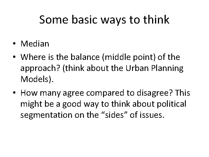 Some basic ways to think • Median • Where is the balance (middle point) Some basic ways to think • Median • Where is the balance (middle point)